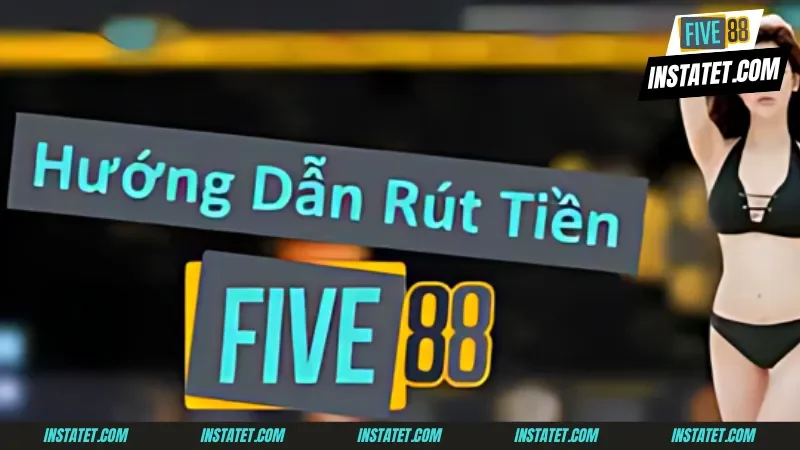 Cách rút tiền Five88 nhanh chóng